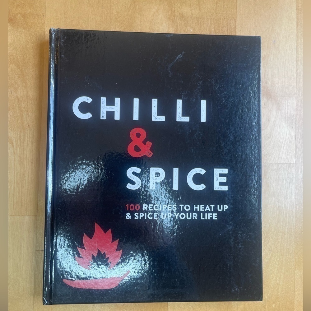 Chilli & Spice: 100 Recipes to Heat Up & Spice Up Your Life Hardcover